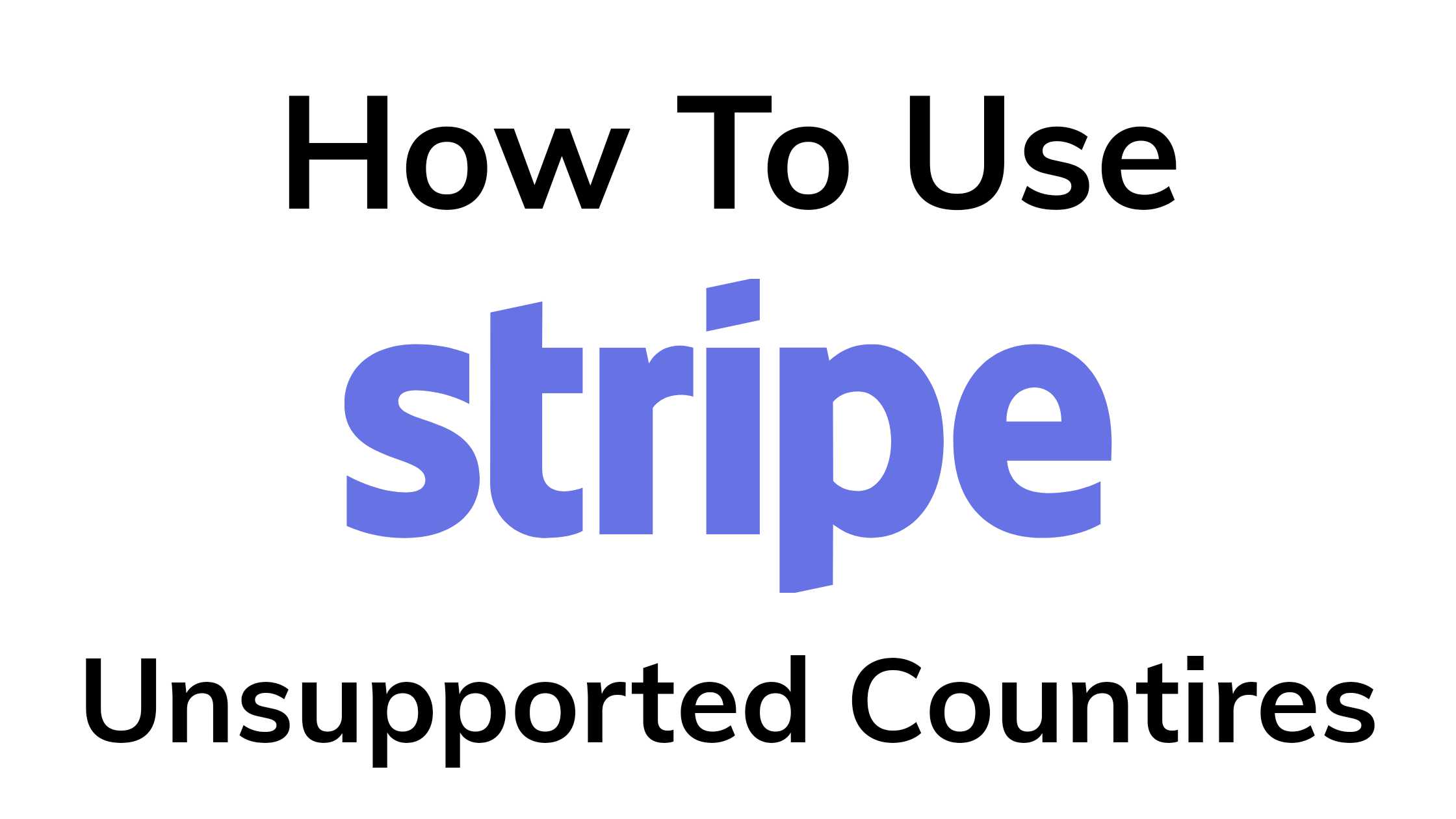 How to create stripe account in unsupported countries?